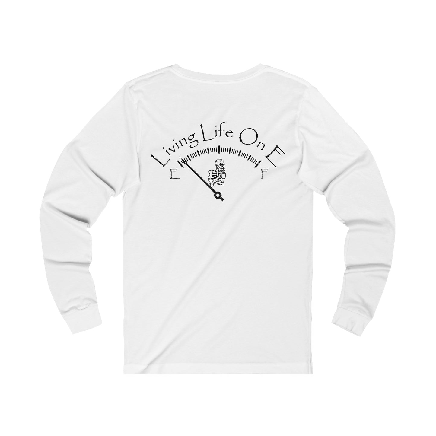 Living Life on E- Long Sleeve T-Shirt